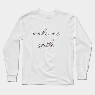 make me smile Long Sleeve T-Shirt